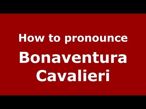 How to pronounce Bonaventura Cavalieri (Italian/Italy) - PronounceNames.com