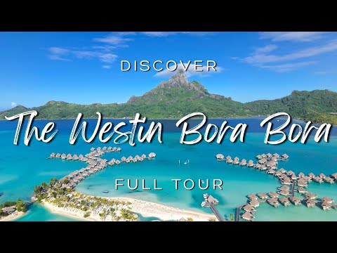 THE WESTIN BORA BORA: A Brand-New Overwater Luxury Resort in French Polynesia (2025 - 4K)