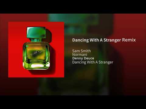 Sam Smith feat. Normani & Denny Deuce - Dancing With A Stranger Remix