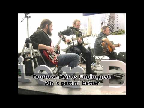 Dogtown Winos unplugged: Blues Intro & Ain´t gettin´better