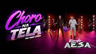 Banda Aesa e Negão - Choro na Tela
