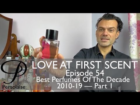 Best Perfumes Of The Decade 2010-2019 Part 1 on Persolaise Love At First Scent - Episode 54