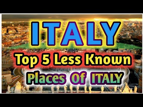 Discover top 5 Less Known Places Of ITALY : English