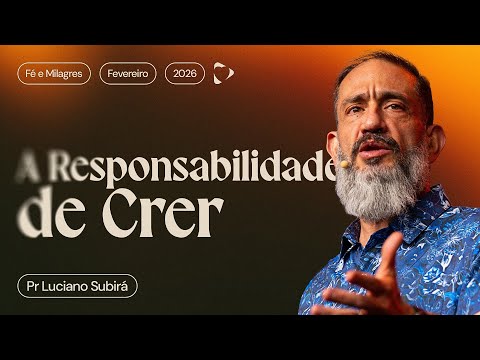 A Responsabilidade de Crer | Luciano Subirá