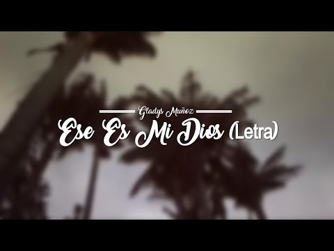 Ese Es Mi Dios - Gladys Muñoz