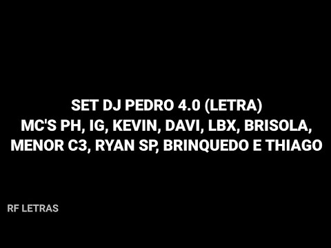 SET DJ Pedro 4.0 (LETRA) MCs PH, IG, Kevin, Davi, LBX, Brisola, Menor C3, Ryan SP, Brinquedo, Thiago