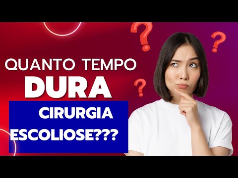 Quanto tempo demora uma cirurgia de escoliose