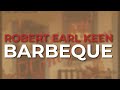 Robert Earl Keen - Barbeque (Official Audio)
