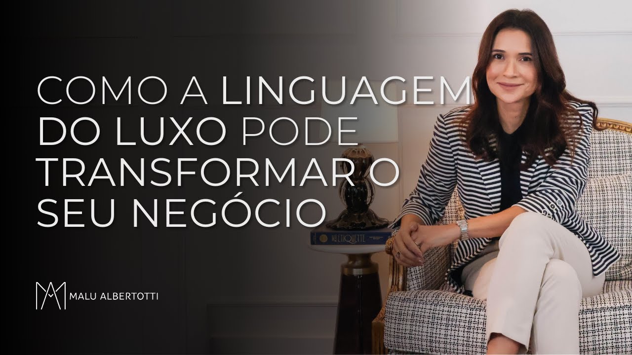 Como a LINGUAGEM DO LUXO pode TRANSFORMAR o seu NEGÓCIO