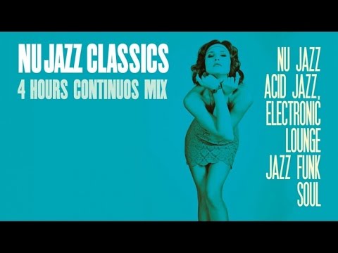 The Best of Nu Jazz & Classics 4 Hours Mix [Funk, House, Acid Jazz & Grooves]