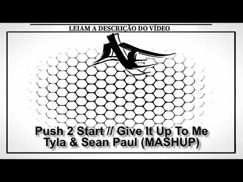 Push 2 Start // Give It Up To Me - Tyla & Sean Paul (MASHUP)