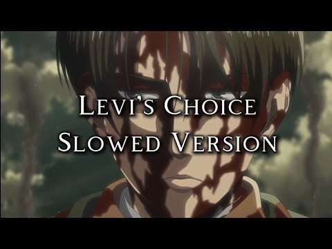 Levi's Choice (Attack on Titan) - Slowed Version