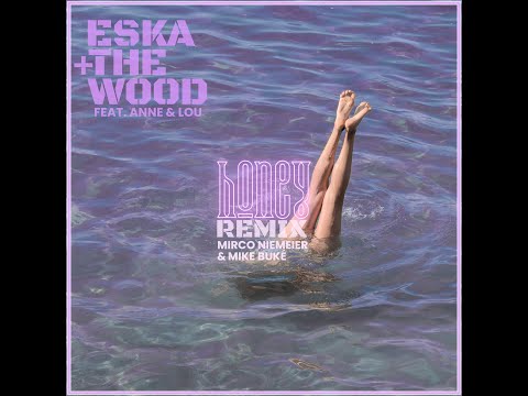ESKA + THE WOOD - HONEY feat. Anne & Lou (MIRCO NIEMEIER & MIKE BUKÉ REMIX)