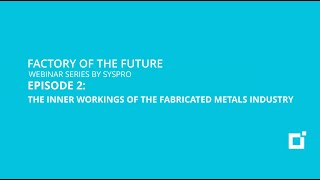 SYSPRO | Factory of the Future Webinar Series | Episode 2