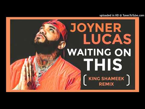 Joyner Lucas - Waiting On This (King Shameek remix)