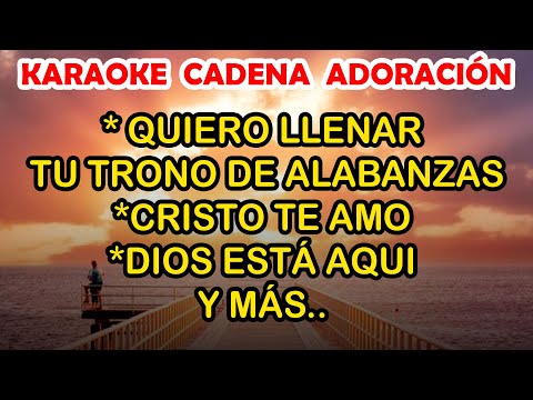 KARAOKE POPURRI ADORACIÓN - QUIERO LLENAR TU TRONO DE ALABANZAS Y MÁS