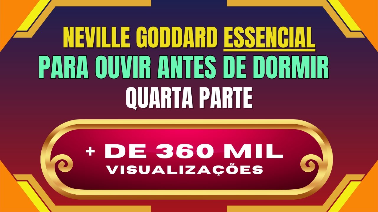 Neville Goddard ESSENCIAL 4 -  Para ouvir antes de dormir