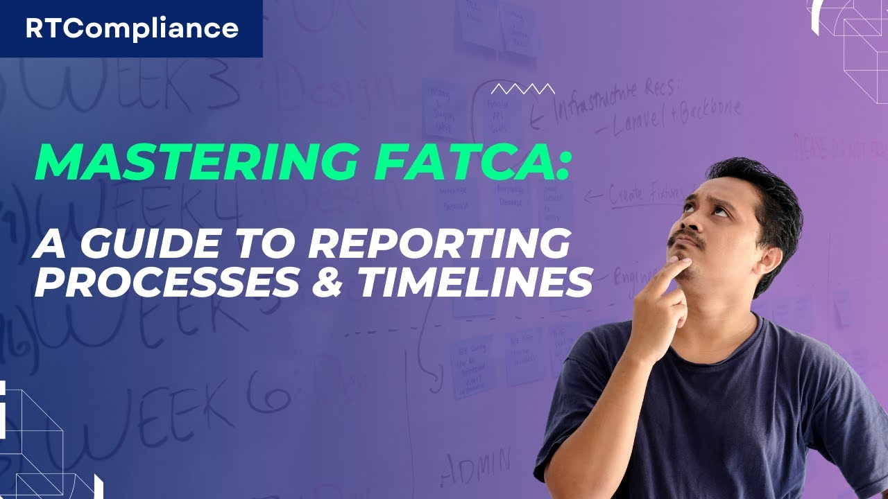 Mastering FATCA: A Guide to Reporting Processes & Timelines