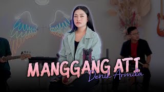 Download lagu Denik Armila - MANGGANG ATI mp3