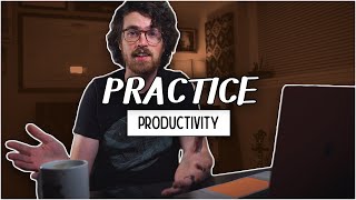 How to Make Your Practice MORE PRODUCTIVE