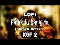 Falak Tu Garaj Tu Slowed Reverb Lofi Lofi Songs BY 8D WALA MUSIC Kgf Kgf2 Kgfsongs