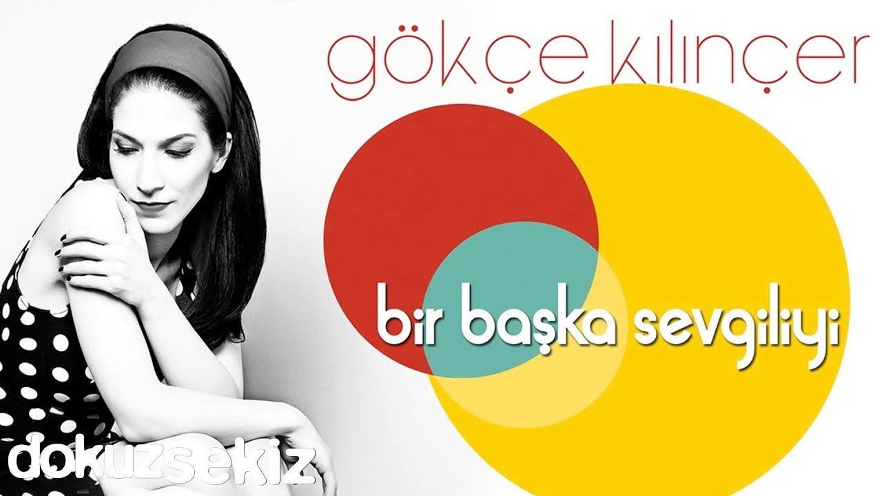 Gökçe Kılınçer - Bir Başka Sevgiliyi