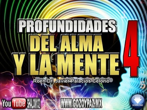 PROFUNDIDADES DEL ALMA Y LA MENTE Parte4 - Roeh Dr  Javier Palacios Celorio