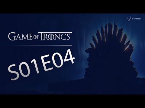 Game of Troncs - S01E04