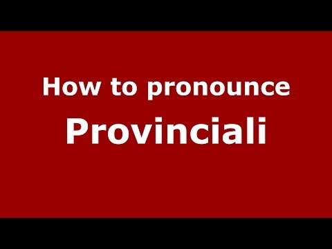 How to pronounce Provinciali (Italian/Italy) - PronounceNames.com