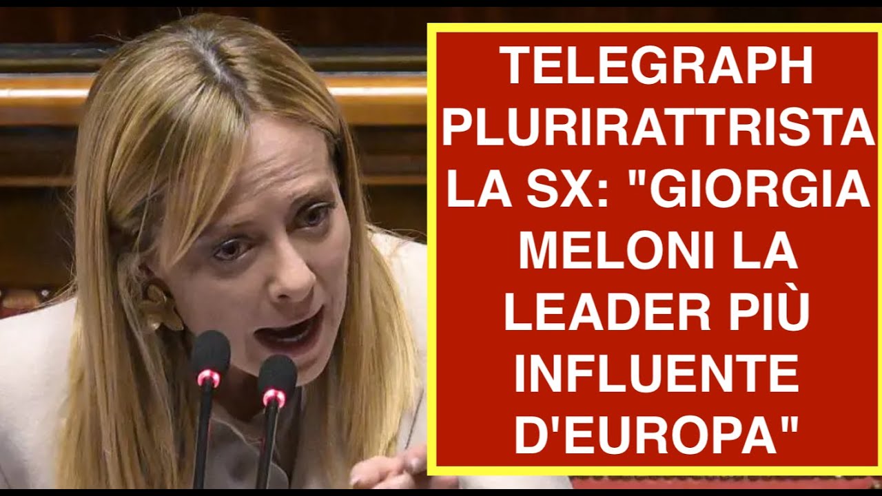 TELEGRAPH PLURIRATTRISTA LA SX: "GIORGIA MELONI LA LEADER PIÙ INFLUENTE D'EUROPA"