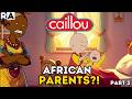 IF CAILLOU Had AFRICAN PARENTS Part 3 Raissa Artista