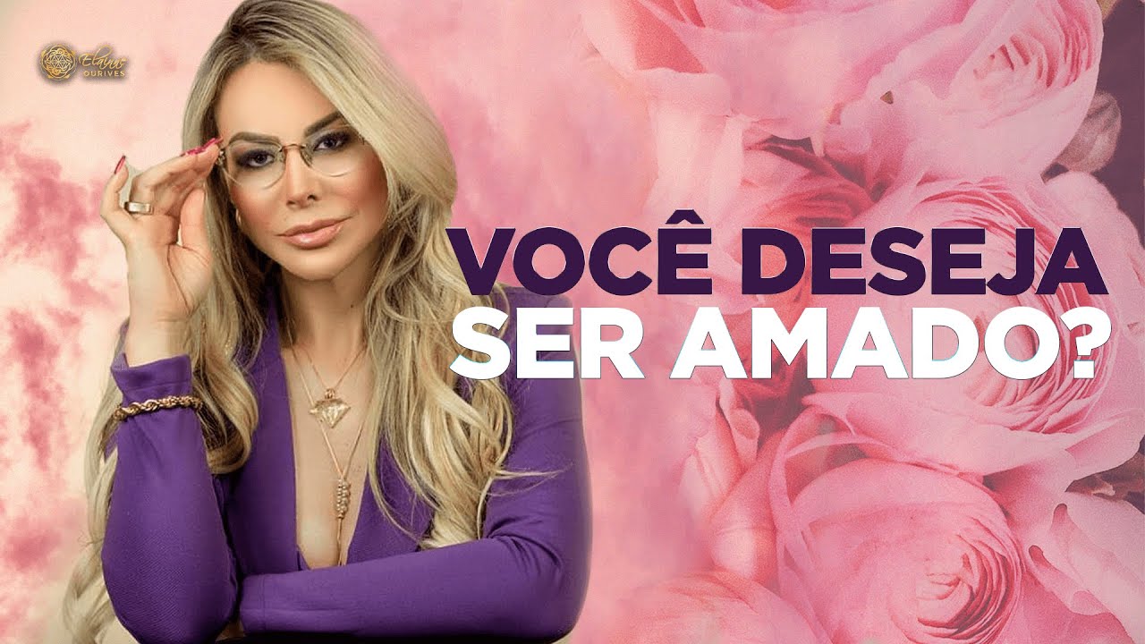 VOCÊ DESEJA SER AMADO?| Elainne Ourives