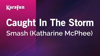 Caught In The Storm - Smash (Katharine McPhee) | Karaoke Version | KaraFun
