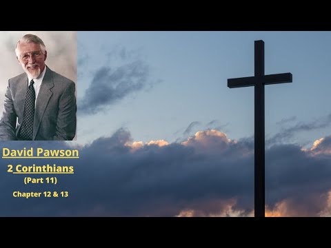 New Testament Studies: 2 Corinthians (11): Chapters 12 and 13 -- David Pawson