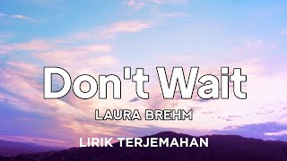 Laura Brehm - Don't Wait | lirik terjemahan Indonesia