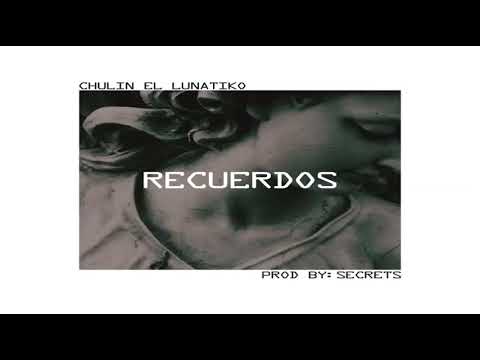 Chulin ''El Lunatiko'' - Recuerdos (Prod. Secret's)