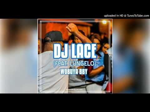 DJ Lace ft Lungelo - Wobuya Bby