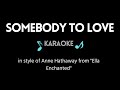 Somebody To Love KARAOKE In Style Of Anne Hathaway From Ella Enchanted