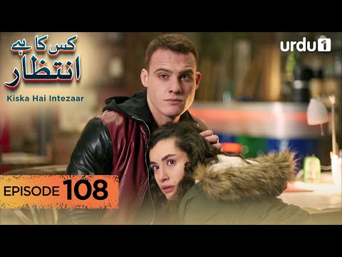 Kiska Hai Intezaar | Episode 108 | Turkish Drama | Waiting for the Sun | 3 December 2025