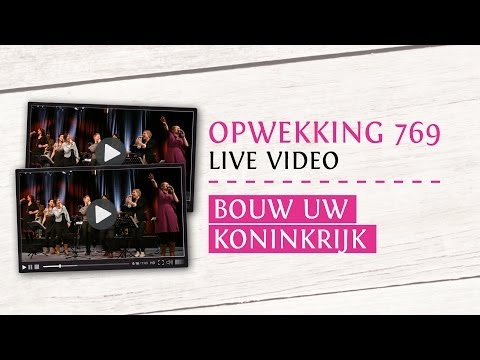 Opwekking 769 - Bouw uw koninkrijk - CD38 (live video)