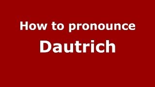 How to pronounce Dautrich