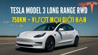 TESLA MODEL 3 LONG RANGE RWD – Phạm Vi 750 KM Khiến Cả Thế Giới Choáng Váng!