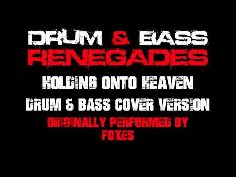 Holding Onto Heaven (Drum & Bass Renegades Remix) [Cover Tribute to Foxes]
