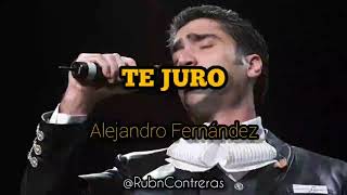 Alejandro Fernández - Te Juro (Letra)