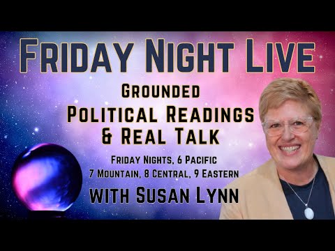 Friday Night Live — Grounded Political Readings & Real Talk with Susan Lynn!