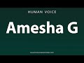 How To Pronounce Amesha G