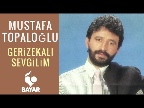 Mustafa Topaloğlu - Gerizekalı Sevgilim