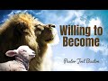 Willing to Become | Pastor Joel Buxton