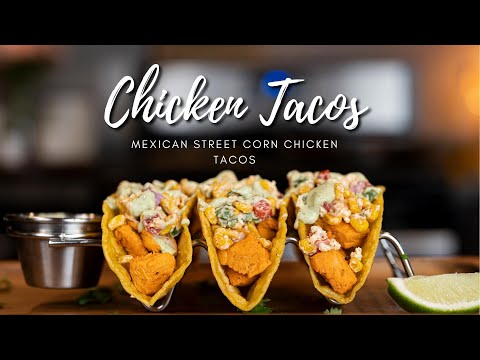 Celebrate Cinco De Mayo with These Delicious MEXICAN STREET CORN CHICKEN TACOS Recipe