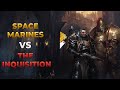 40K Lore What Happens When Space Marines Oppose The Inquisition